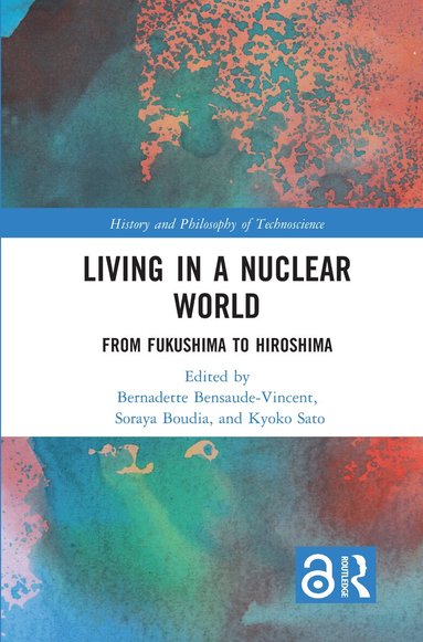 Bernadette Bensaude-Vincent, Soraya Boudia, Kyoko Sato - Living in a Nuclear World, Häftad