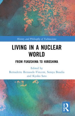 Bernadette Bensaude-Vincent, Soraya Boudia, Kyoko Sato, France) Bensaude-Vincent, Bernadette (University of Paris 1 Pantheon-Sorbonne, France) Boudia, Soraya (Universite de Paris, USA) Sato, Kyoko (Stanford University - Living in a Nuclear World, Häftad