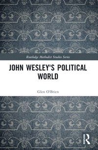 bokomslag John Wesley's Political World