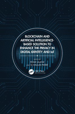 bokomslag Blockchain and Artificial Intelligence-Based Solution to Enhance the Privacy in Digital Identity and IoT