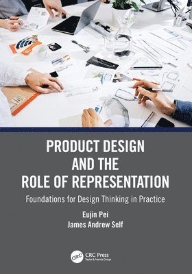 Eujin Pei, James Andrew Self, UK) Pei, Eujin (Brunel University London, Korea) Self, James Andrew (Ulsan National Institute - Product Design and the Role of Representation, Häftad
