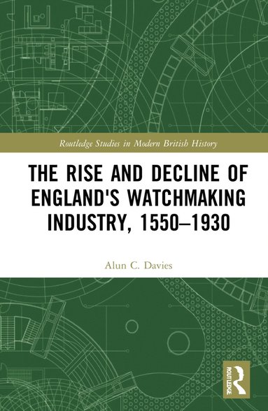 bokomslag Rise and Decline of England's Watchmaking Industry, 1550-1930