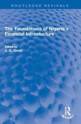 J. K. Onoh - Foundations of Nigeria's Financial Infrastucture, Häftad