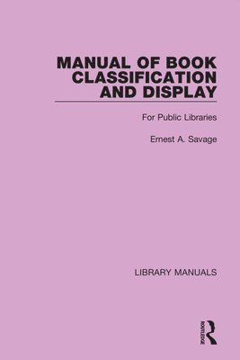 Ernest A. Savage, Ernest a. Savage - Manual of Book Classification and Display, Inbunden