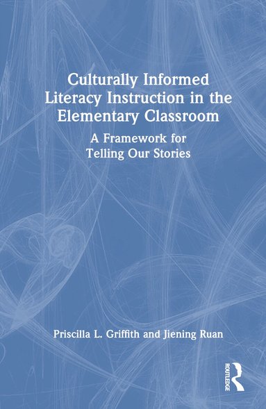 Priscilla L. Griffith, Jiening Ruan - Culturally Informed Literacy Instruction in the Elementary Classroom, Inbunden