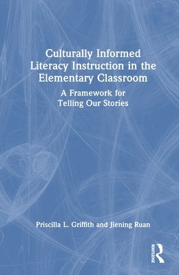 Priscilla L. Griffith, Jiening Ruan, USA.) Griffith, Priscilla L. (University of Oklahoma, USA.) Ruan, Jiening (University of Oklahoma - Culturally Informed Literacy Instruction in the Elementary Classroom, Inbunden