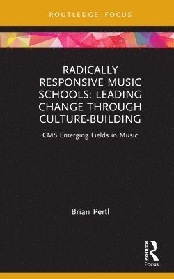 Brian Pertl, USA) Pertl, Brian (Lawrence University - Radically Responsive Music Schools, Inbunden