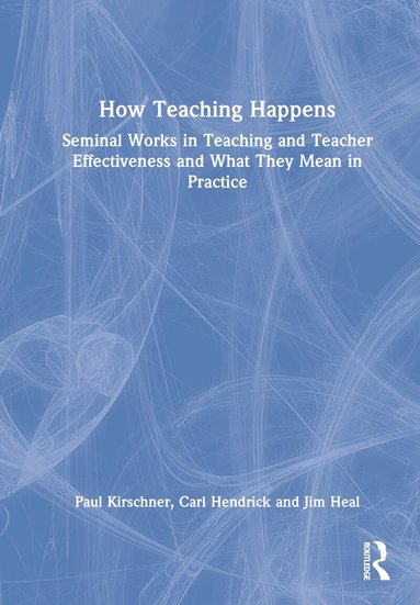 Paul Kirschner, Carl Hendrick, Jim Heal - How Teaching Happens, Inbunden
