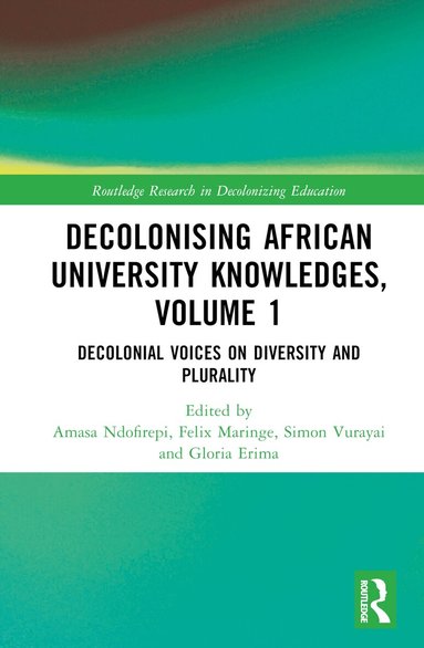 Amasa P. Ndofirepi, Felix Maringe, Simon Vurayai, Gloria Erima - Decolonising African University Knowledges, Volume 1, Inbunden
