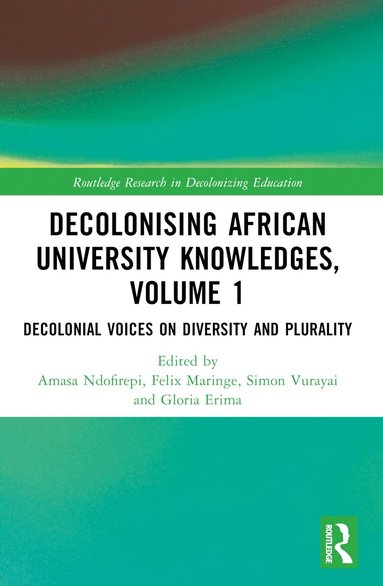 Amasa P. Ndofirepi, Felix Maringe, Simon Vurayai, Gloria Erima - Decolonising African University Knowledges, Volume 1, Häftad