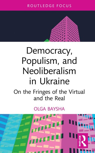 Olga Baysha - Democracy, Populism, and Neoliberalism in Ukraine, Inbunden