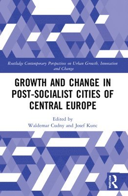 Waldemar Cudny, Josef Kunc - Growth and Change in Post-socialist Cities of Central Europe, Häftad