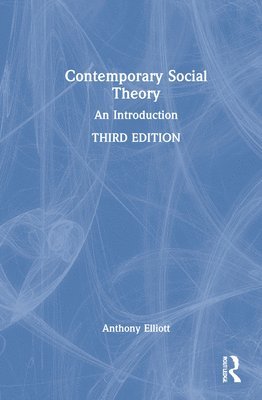 Anthony Elliott - Contemporary Social Theory, Inbunden