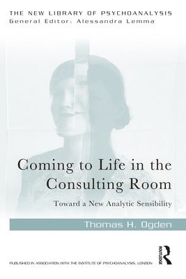 Thomas H. Ogden - Coming to Life in the Consulting Room, Häftad