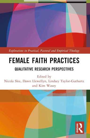 Nicola Slee, Dawn Llewellyn, Kim Wasey, Lindsey Taylor-Guthartz - Female Faith Practices, Häftad