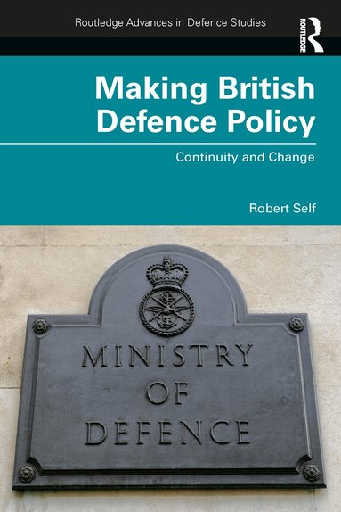 Robert Self - Making British Defence Policy, Häftad