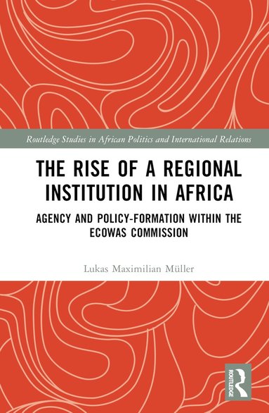 Lukas Maximilian Müller - Rise of a Regional Institution in Africa, Inbunden