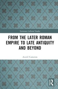 bokomslag From the Later Roman Empire to Late Antiquity and Beyond