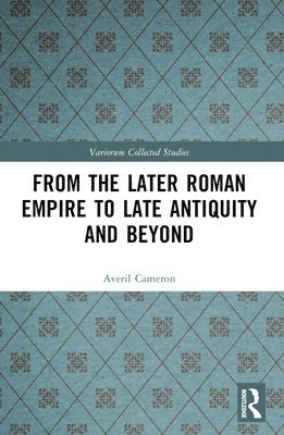 bokomslag From the Later Roman Empire to Late Antiquity and Beyond