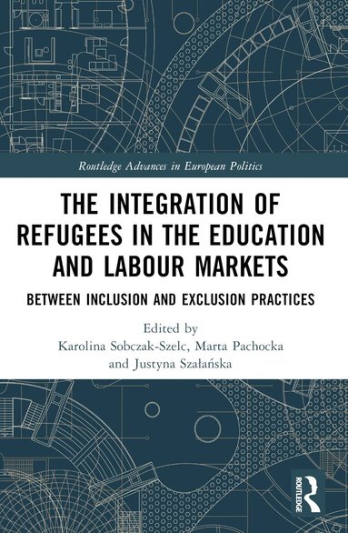 Karolina Sobczak-Szelc, Marta Pachocka, Justyna Szałańska - Integration of Refugees in the Education and Labour Markets, Häftad
