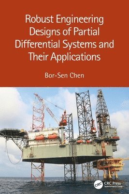 Bor-Sen Chen - Robust Engineering Designs of Partial Differential Systems and Their Applications, Häftad