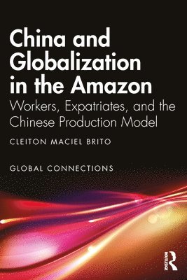 Cleiton Maciel Brito, Brazil) Maciel Brito, Cleiton (Federal University of Grande Dourados - China and Globalization in the Amazon, Häftad