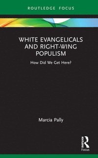 bokomslag White Evangelicals and Right-Wing Populism