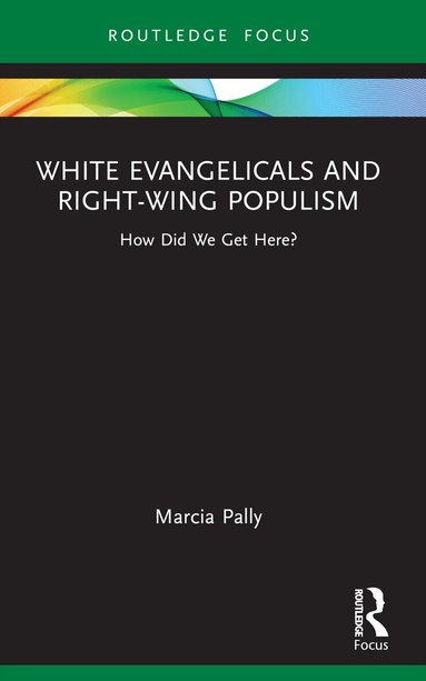 Marcia Pally - White Evangelicals and Right-Wing Populism, Häftad