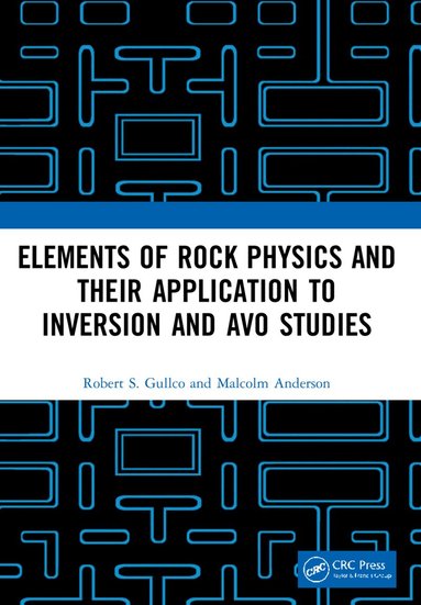 Robert S. Gullco, Malcolm Anderson - Elements of Rock Physics and Their Application to Inversion and AVO Studies, Häftad