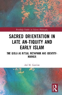 bokomslag SACRED ORIENTATION IN LATE AN-TIQUITY AND EARLY ISLAM
