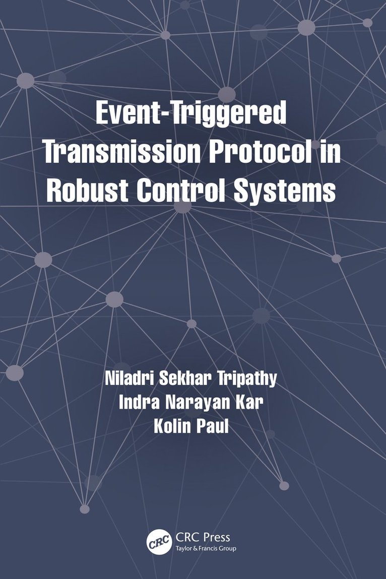 Niladri Sekhar Tripathy, Indra Narayan Kar, Kolin Paul, India) Tripathy, Niladri Sekhar (Indian Institute of Technology Jodhpur, India) Kar, Indra Narayan (IIT Delhi, New Delhi, India) Paul, Kolin (IIT Delhi, New Delhi - Event-Triggered Transmission Protocol in Robust Control Systems, Inbunden