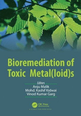 Anju Malik, Mohd. Kashif Kidwai, Vinod Kumar Garg, India) Malik, Anju (Chaudhary Devi Lal University, India) Kidwai, Mohd. Kashif (Chaudhary Devilal University, India) Garg, Vinod Kumar (Central University of Punjab, Mohd Kashif Kidwai - Bioremediation of Toxic Metal(loid)s, Inbunden