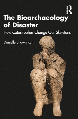Danielle Shawn Kurin - Bioarchaeology of Disaster, Häftad