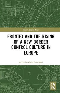 bokomslag Frontex and the Rising of a New Border Control Culture in Europe