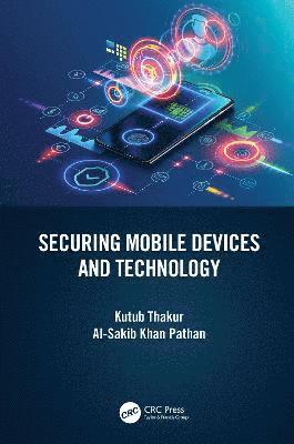 Kutub Thakur, Al-Sakib Khan Pathan, USA) Thakur, Kutub (New Jersey City University, New Jersey, Kuala Lumpur) Pathan, Al-Sakib Khan (International Islamic University Malaysia - Securing Mobile Devices and Technology, Inbunden
