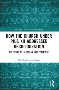 bokomslag How the Church Under Pius XII Addressed Decolonization