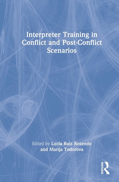 Lucía Ruiz Rosendo, Marija Todorova - Interpreter Training in Conflict and Post-Conflict Scenarios, Inbunden