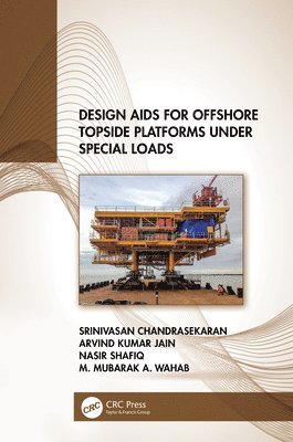 Srinivasan Chandrasekaran, Arvind Kumar Jain, Nasir Shafiq, M. Mubarak A. Wahab, India) Chandrasekaran, Srinivasan (Indian Institute of Technology Madras - Design Aids for Offshore Topside Platforms Under Special Loads, Inbunden