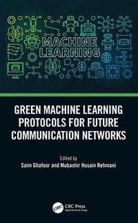 bokomslag Green Machine Learning Protocols for Future Communication Networks