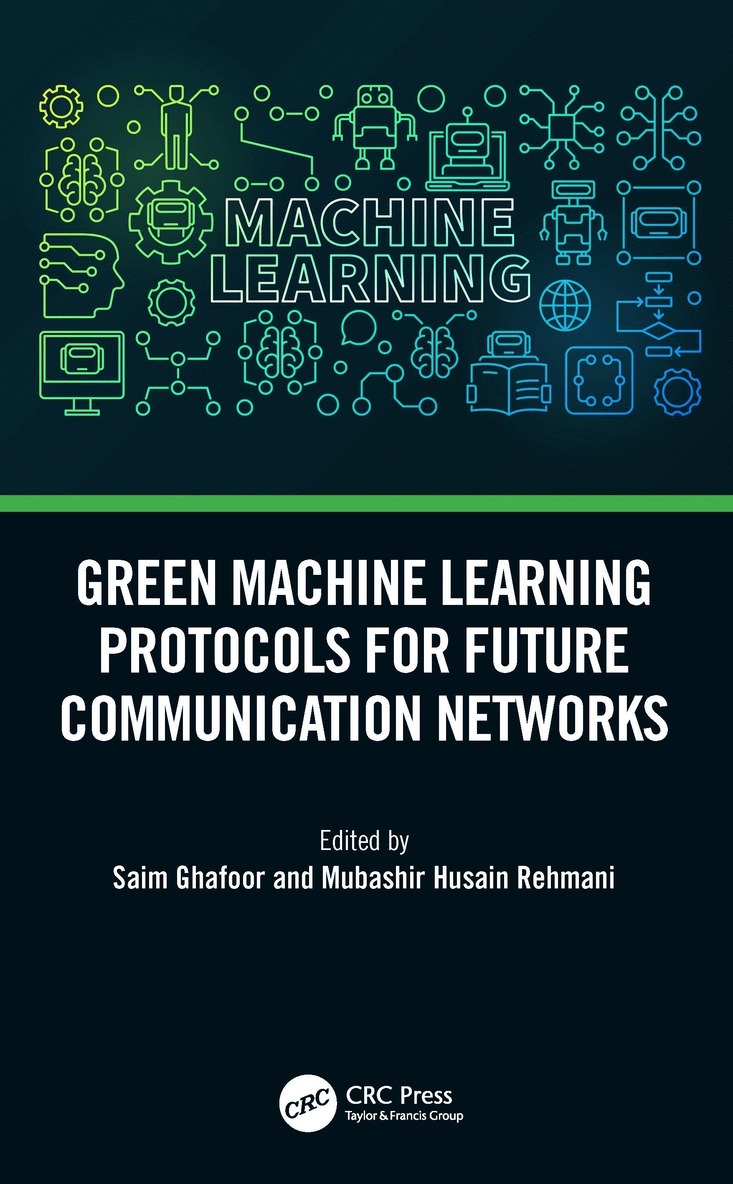 Saim Ghafoor, Mubashir Husain Rehmani - Green Machine Learning Protocols for Future Communication Networks, Inbunden