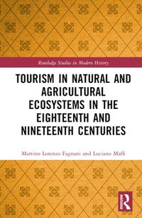 bokomslag Tourism in Natural and Agricultural Ecosystems in the Eighteenth and Nineteenth Centuries