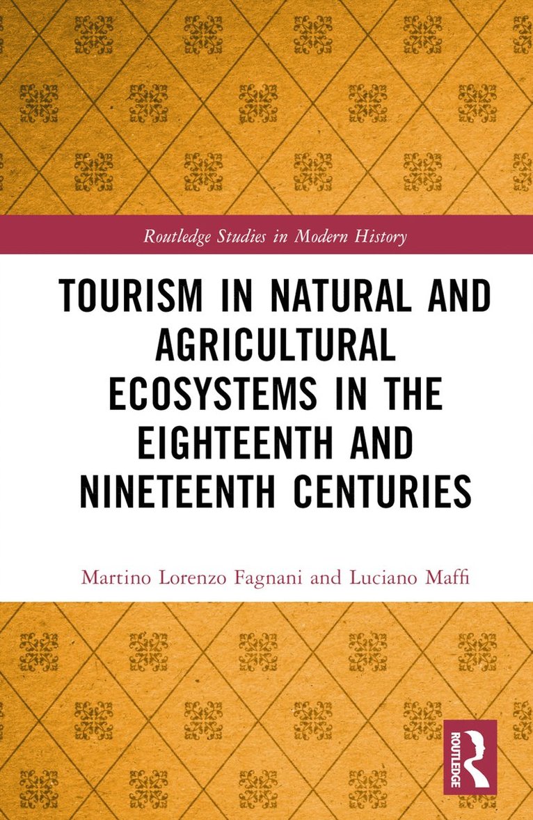 Martino Lorenzo Fagnani, Luciano Maffi, Italy) Fagnani, Martino Lorenzo (University of Pavia, Italy) Maffi, Luciano (Universita Cattolica del Sacro Cuore - Tourism in Natural and Agricultural Ecosystems in the Eighteenth and Nineteenth Centuries, Inbunden
