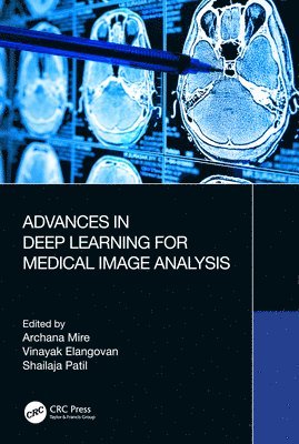 Archana Mire, Vinayak Elangovan, Shailaja Patil, India) Mire, Archana (Terna Engineering College, USA) Elangovan, Vinayak (Penn State University, India) Patil, Shailaja (Rajarshi Shahu College of Engineering - Advances in Deep Learning for Medical Image Analysis, Häftad