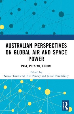Nicole Townsend, Kus Pandey, Jarrod Pendlebury - Australian Perspectives on Global Air and Space Power, Häftad