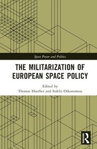 bokomslag The Militarization of European Space Policy