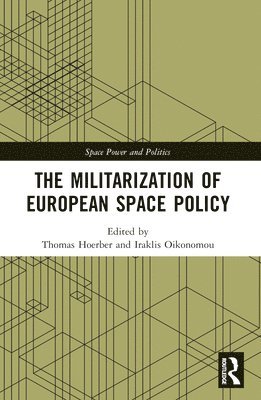 Thomas Hoerber, Iraklis Oikonomou, France) Hoerber, Thomas (ESSCA - Militarization of European Space Policy, Häftad