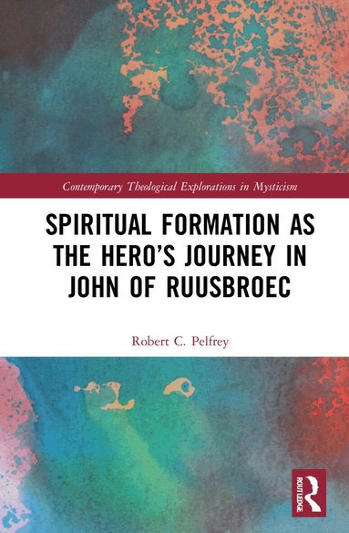 Robert Pelfrey - Spiritual Formation as the Hero’s Journey in John of Ruusbroec, Inbunden