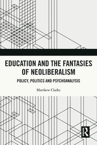 bokomslag Education and the Fantasies of Neoliberalism