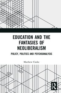 bokomslag Education and the Fantasies of Neoliberalism