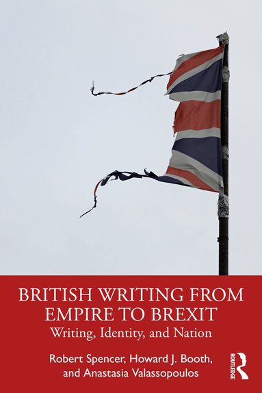 Robert Spencer, Howard J. Booth, Anastasia Valassopoulos - British Writing from Empire to Brexit, Häftad